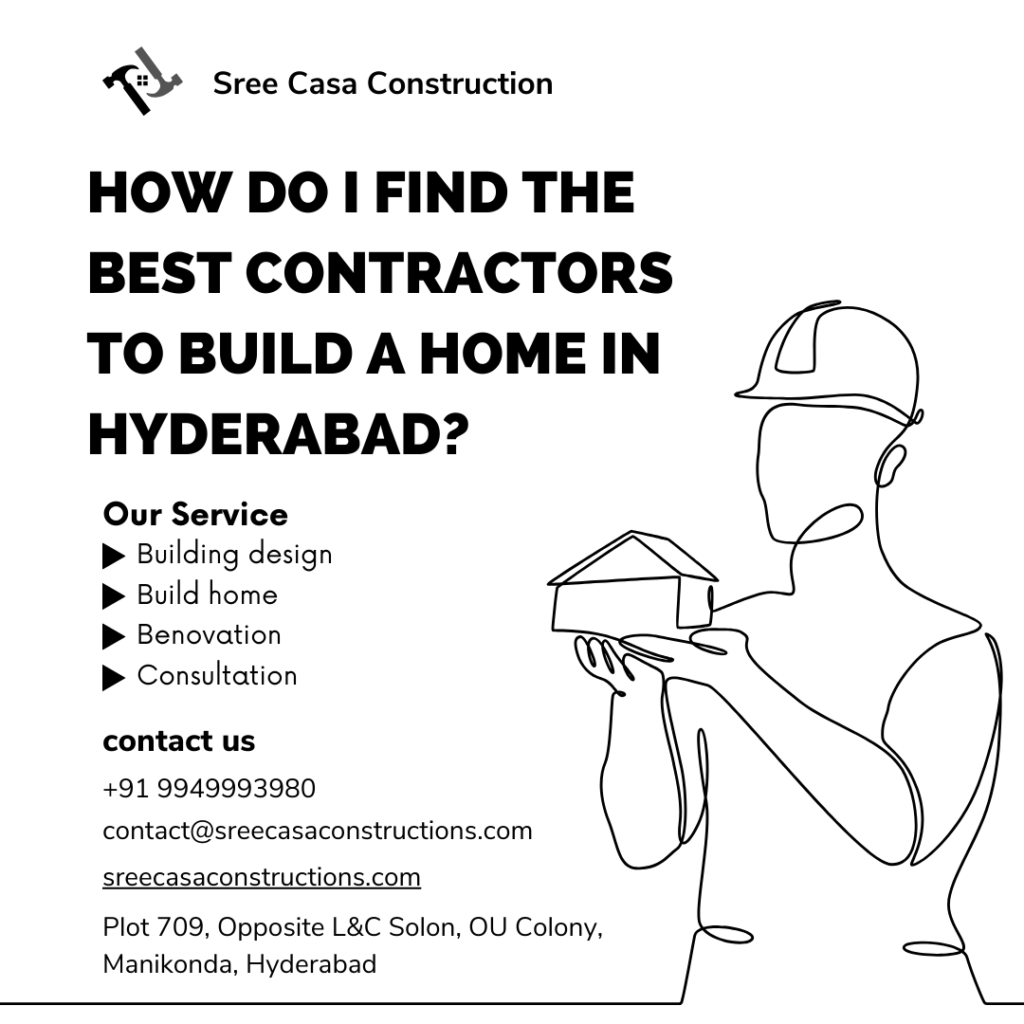 How do I find the best contractors to build a home in Hyderabad